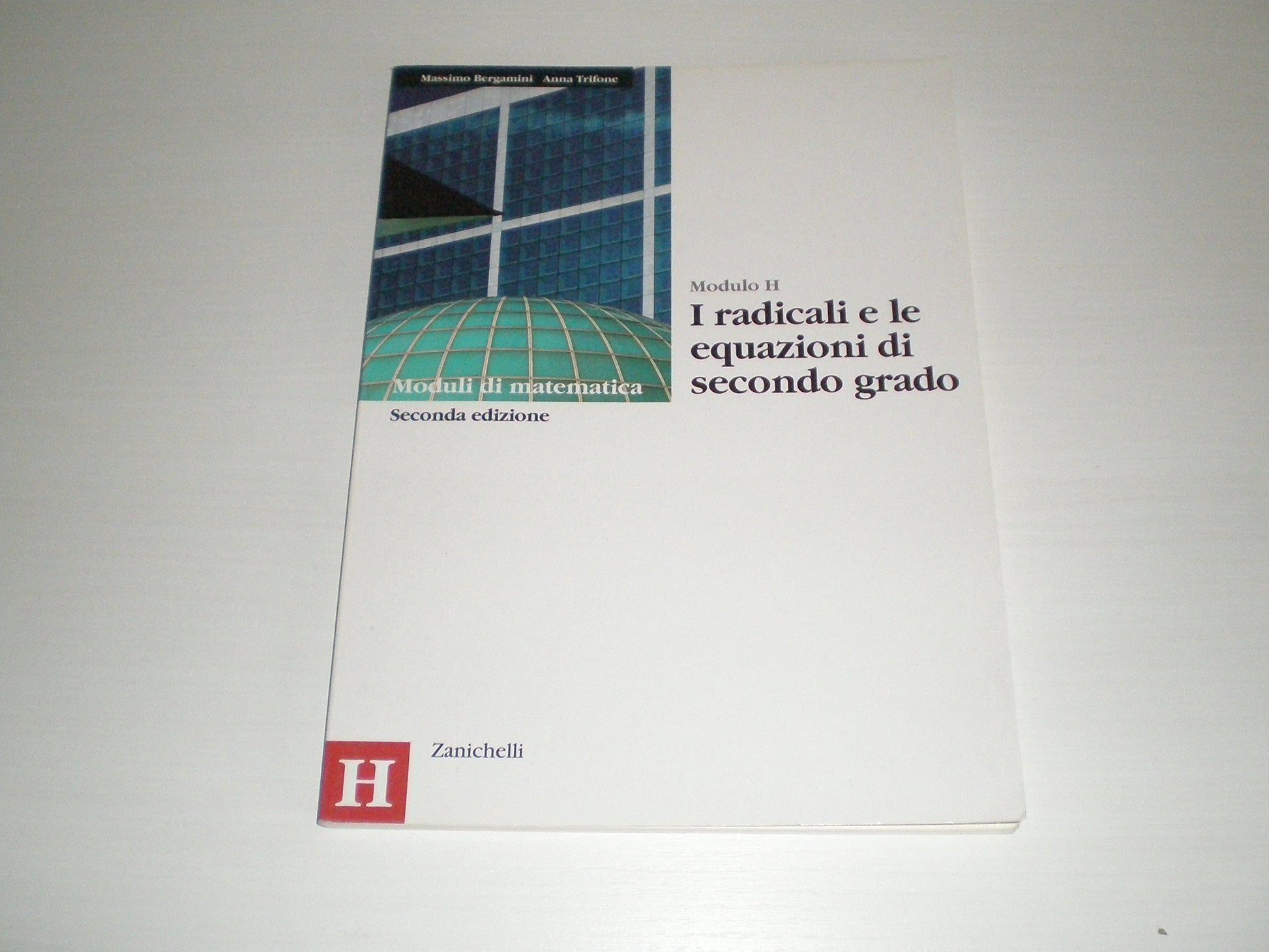 Moduli di matematica. Modulo H: I radicali e le equazioni di secondo grado. Per le Scuole superiori