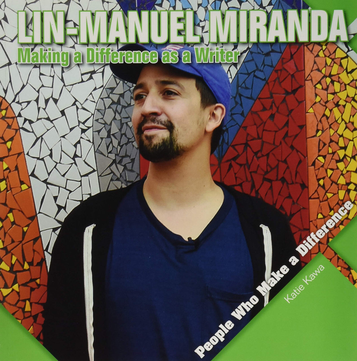 Lin-manuel Miranda: Making a Difference As a Writer (People Who Make a Difference)