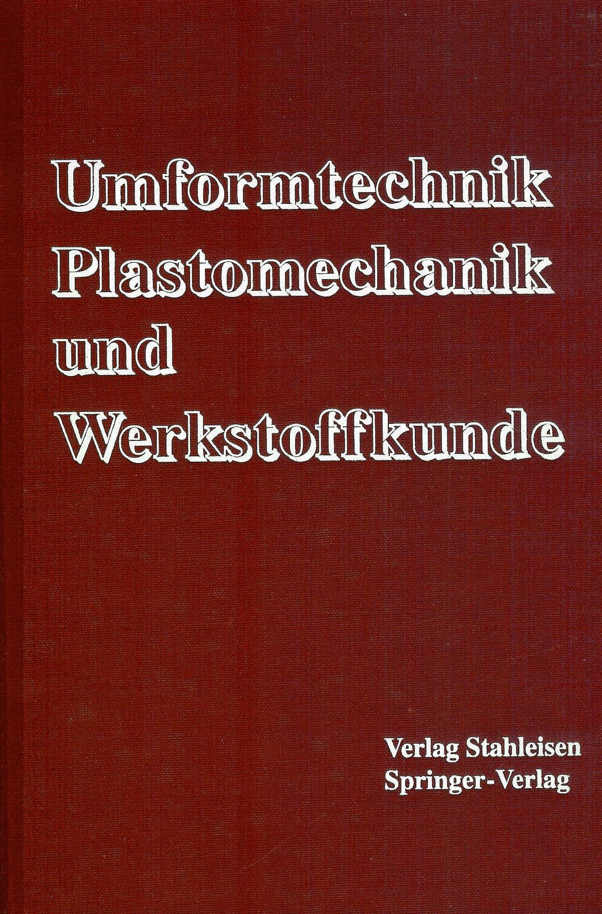 Umformtechnik. Plastomechnik und Werkstoffkunde