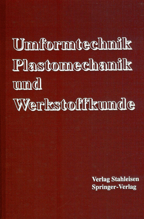Umformtechnik. Plastomechnik und Werkstoffkunde