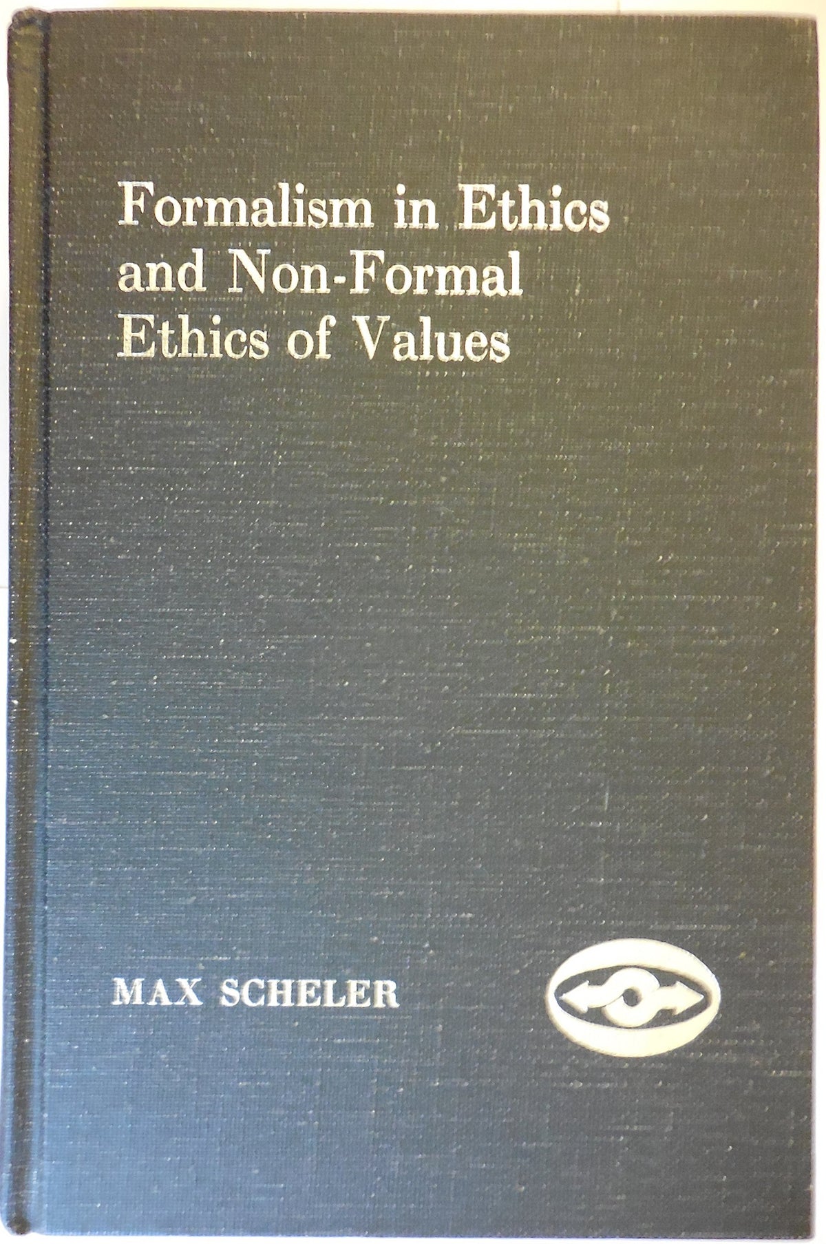 Formalism in Ethics and Non-Formal Ethics of Values; A New Attempt Toward the Foundation of an Ethical Personalism (English and German Edition)