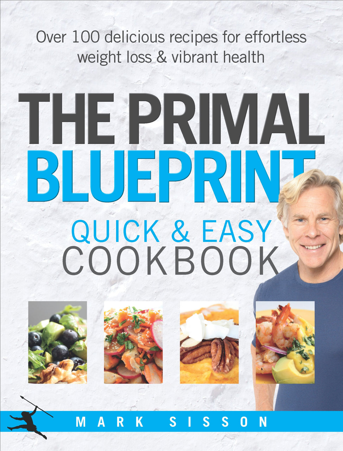 The Primal Blueprint Quick and Easy Cookbook: Over 100 delicious recipes for effortless weight loss and vibrant health