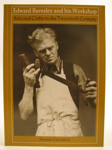 Edward Barnsley and His Workshop: Arts and Crafts in the Twentieth Century