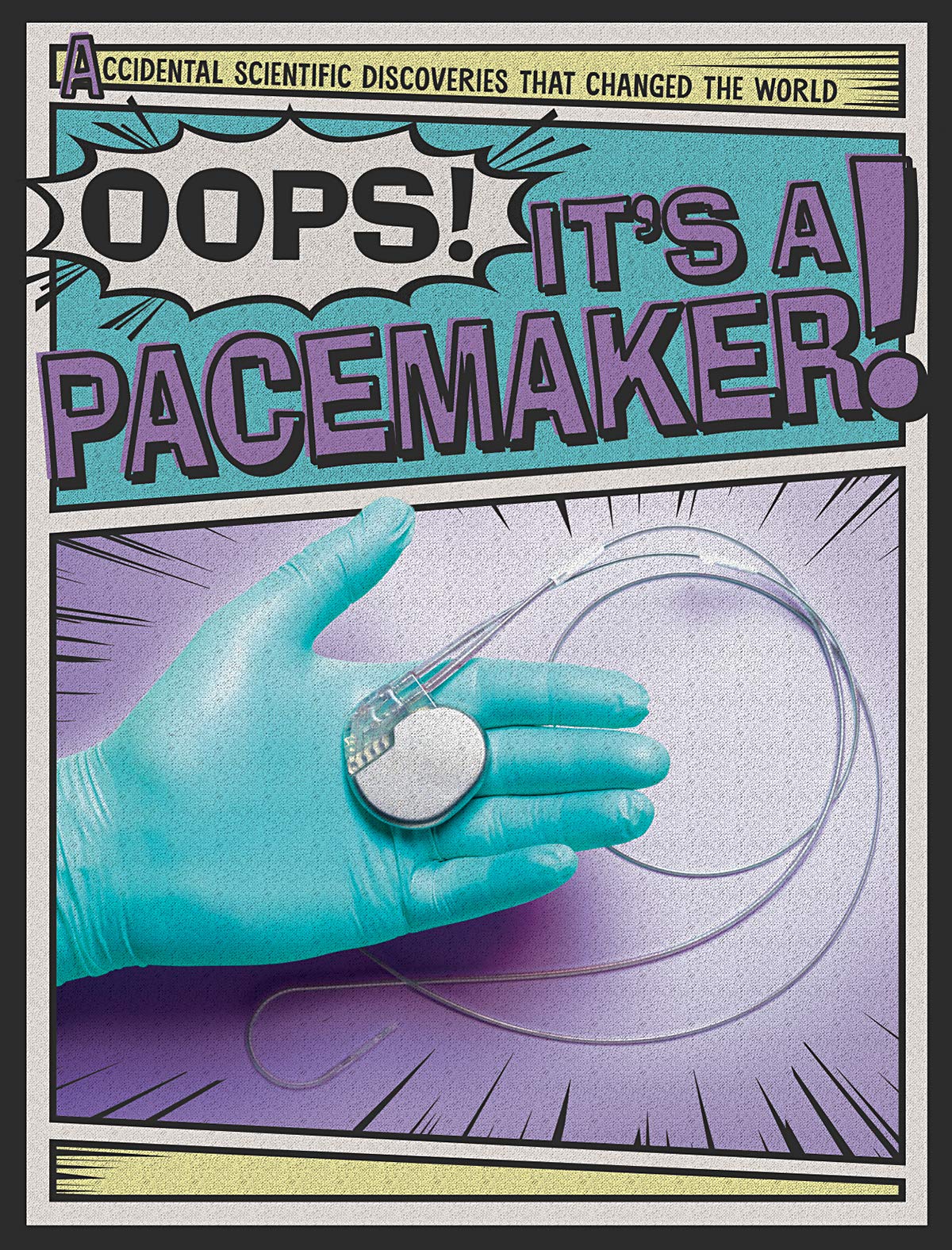 Oops! It's a Pacemaker! (Accidental Scientific Discoveries That Changed the World)