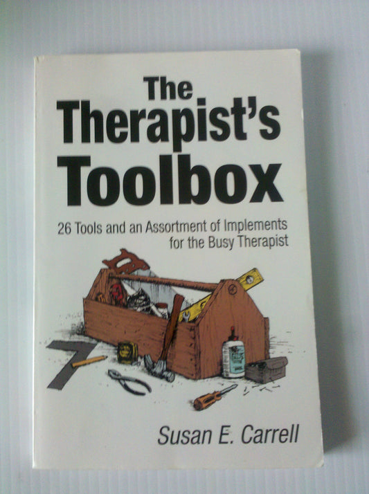 The Therapist′s Toolbox: 26 Tools and an Assortment of Implements for the Busy Therapist