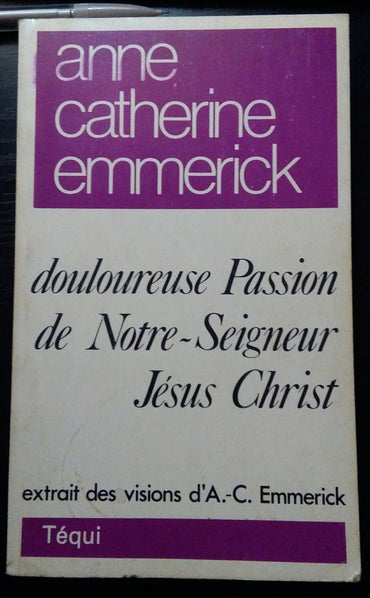 Douloureuse Passion de Notre Seigneur Jésus Christ extrait des vision d'A.K. Emmerick