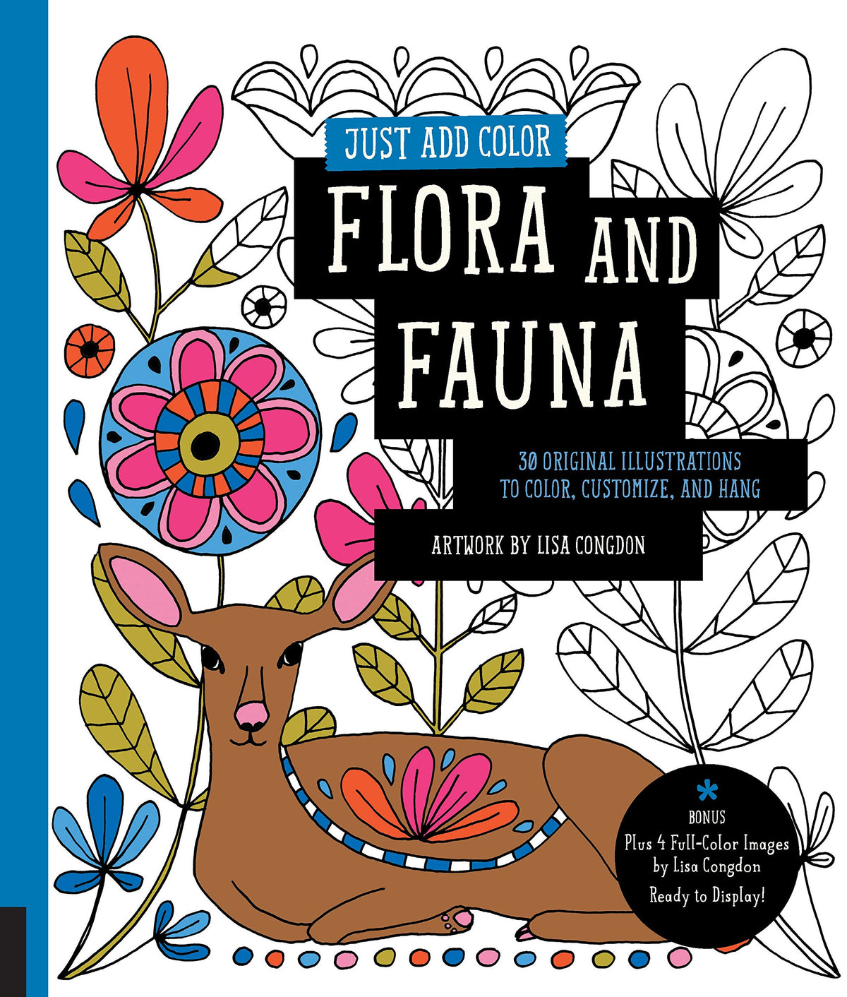Just Add Color: Flora and Fauna: 30 Original Illustrations to Color, Customize, and Hang - Bonus Plus 4 Full-Color Image