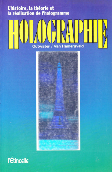 Holographie : l'histoire, la theorie et la réalisation de l'hologramme