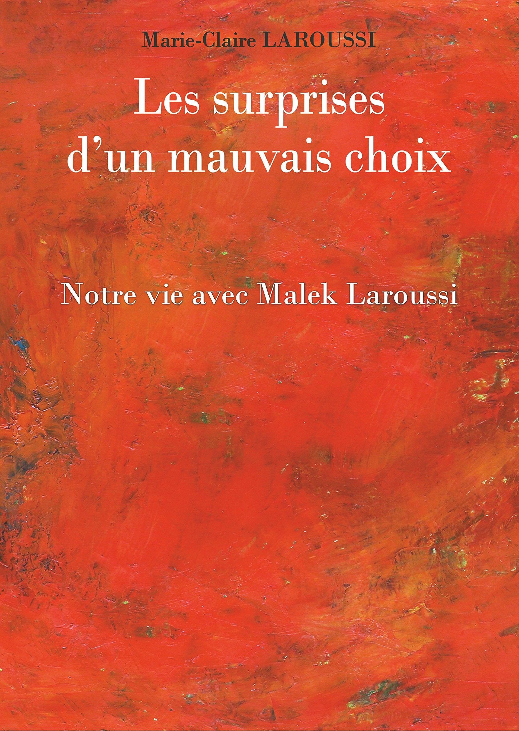 Les surprises d'un mauvais choix: Notre vie avec Malek Laroussi