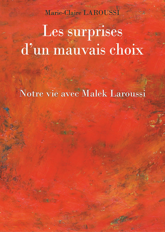 Les surprises d'un mauvais choix: Notre vie avec Malek Laroussi