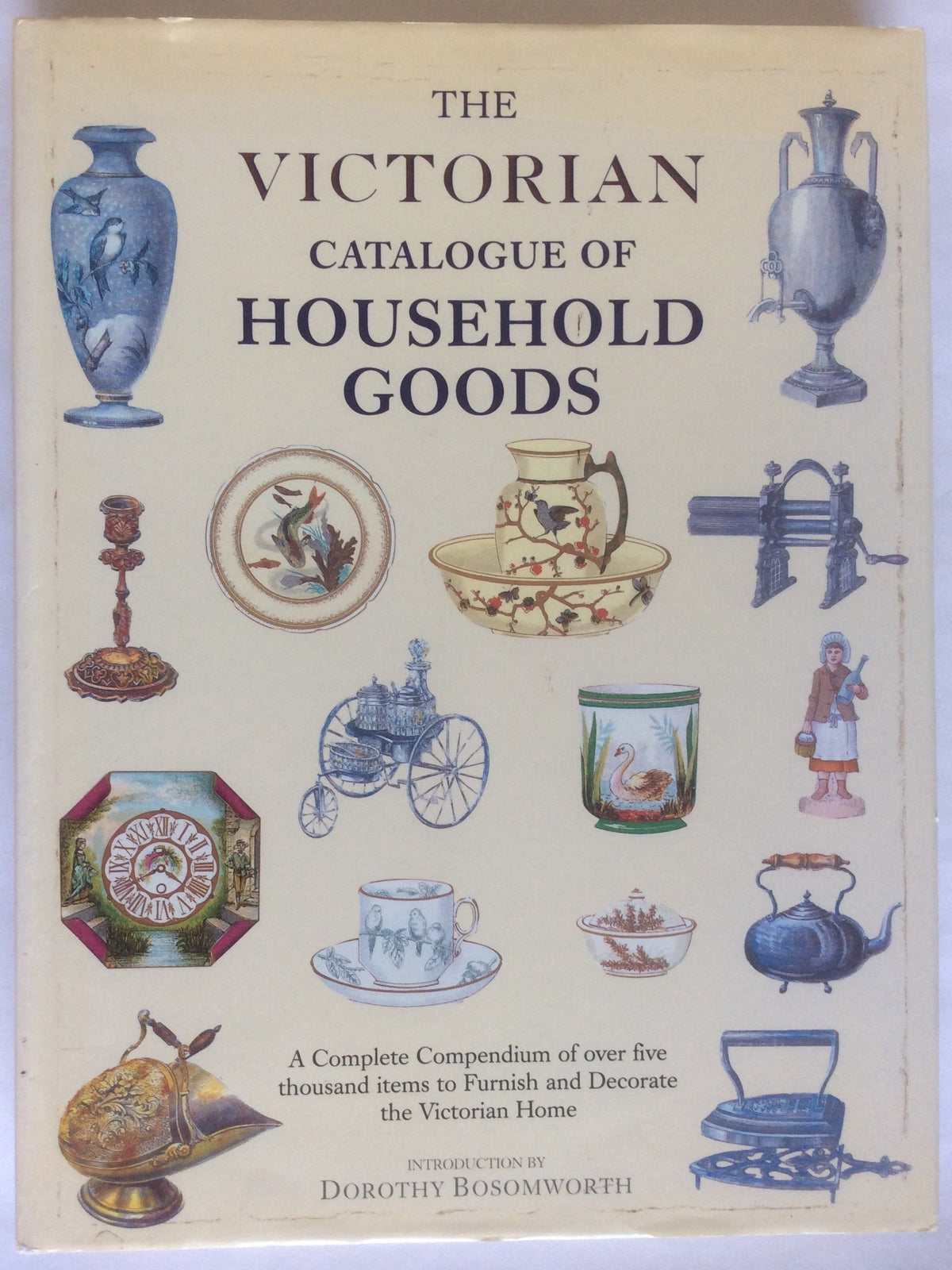 The Victorian catalogue of household goods: A complete compendium of over five thousand items to furnish and decorate the Victorian home