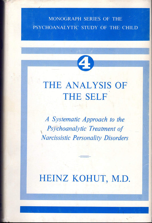 The Analysis of the Self: A Systematic Approach to the Psychoanalytic Treatment of Narcissistic Personality Disorders