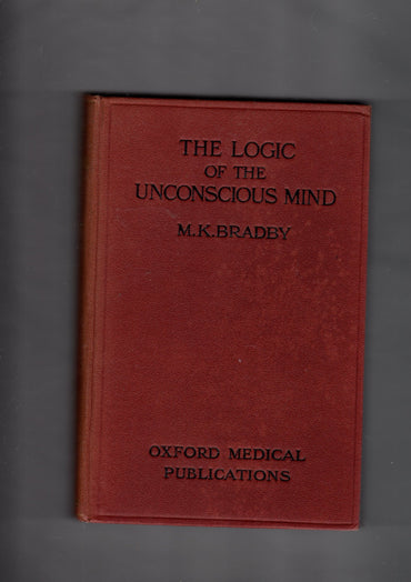 The logic of the unconscious mind, (Oxford medical publications)
