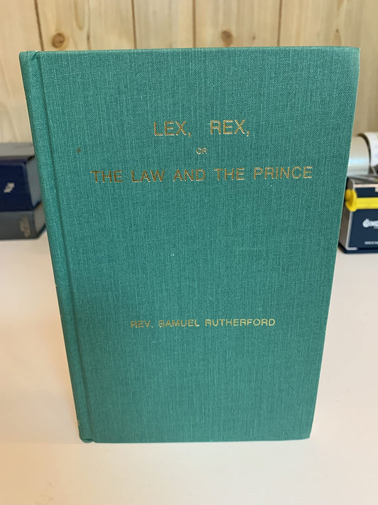 Lex, Rex, or, the Law and the Prince: A Dispute for the Just Prerogative of King and People. Containing the reasons and 
