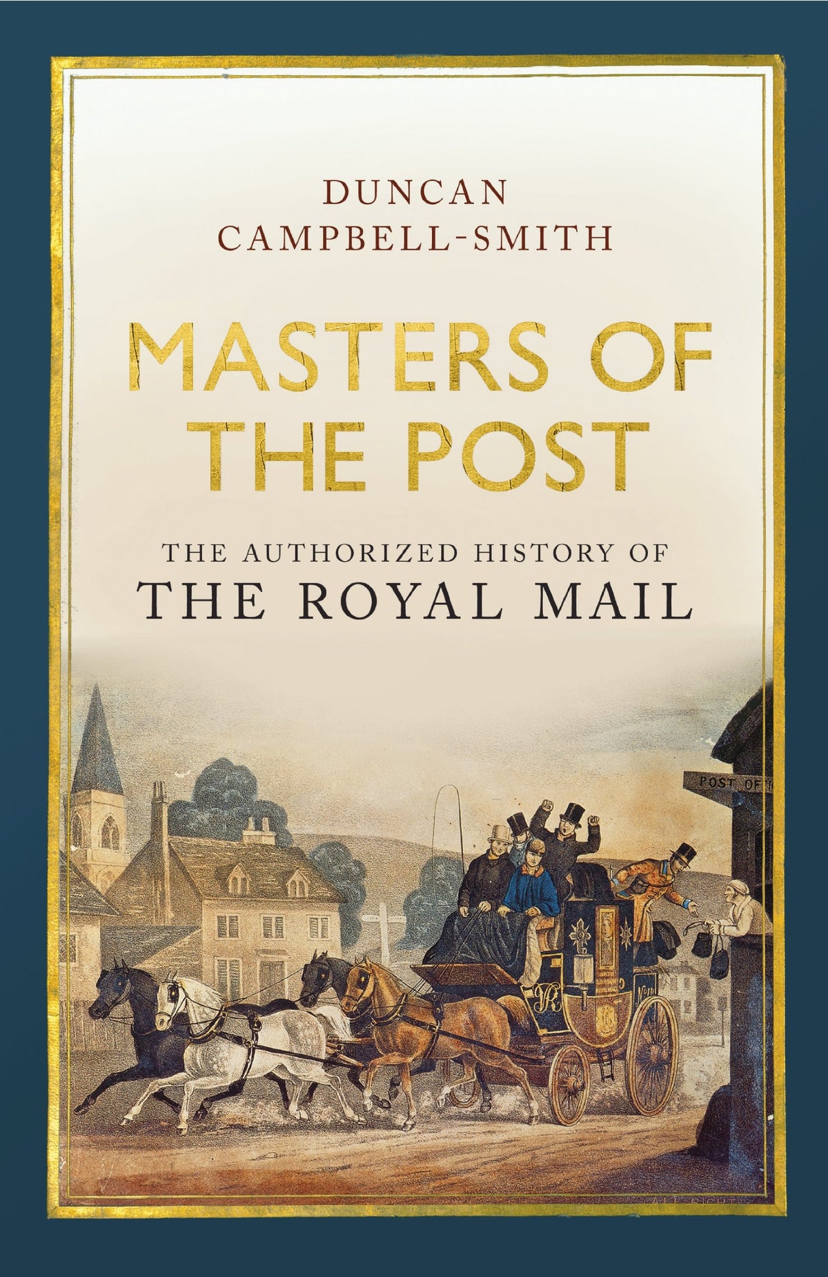 Masters of the Post: The Authorized History of the Royal Mail