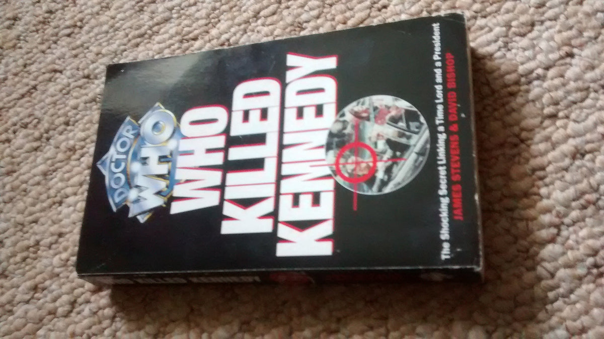 Who Killed Kennedy: The Shocking Secret Linking a Time Lord and a President (Doctor Who)