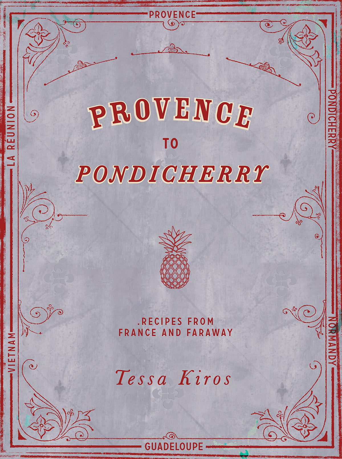 Provence to Pondicherry: Recipes from France and Faraway