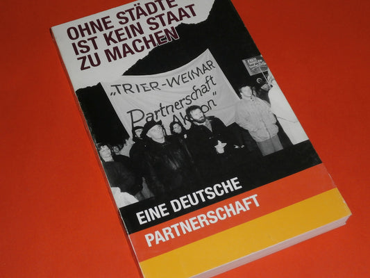 Ohne Städte ist kein Staat zu machen: Trier--Weimar, eine deutsche Partnerschaft (German Edition)