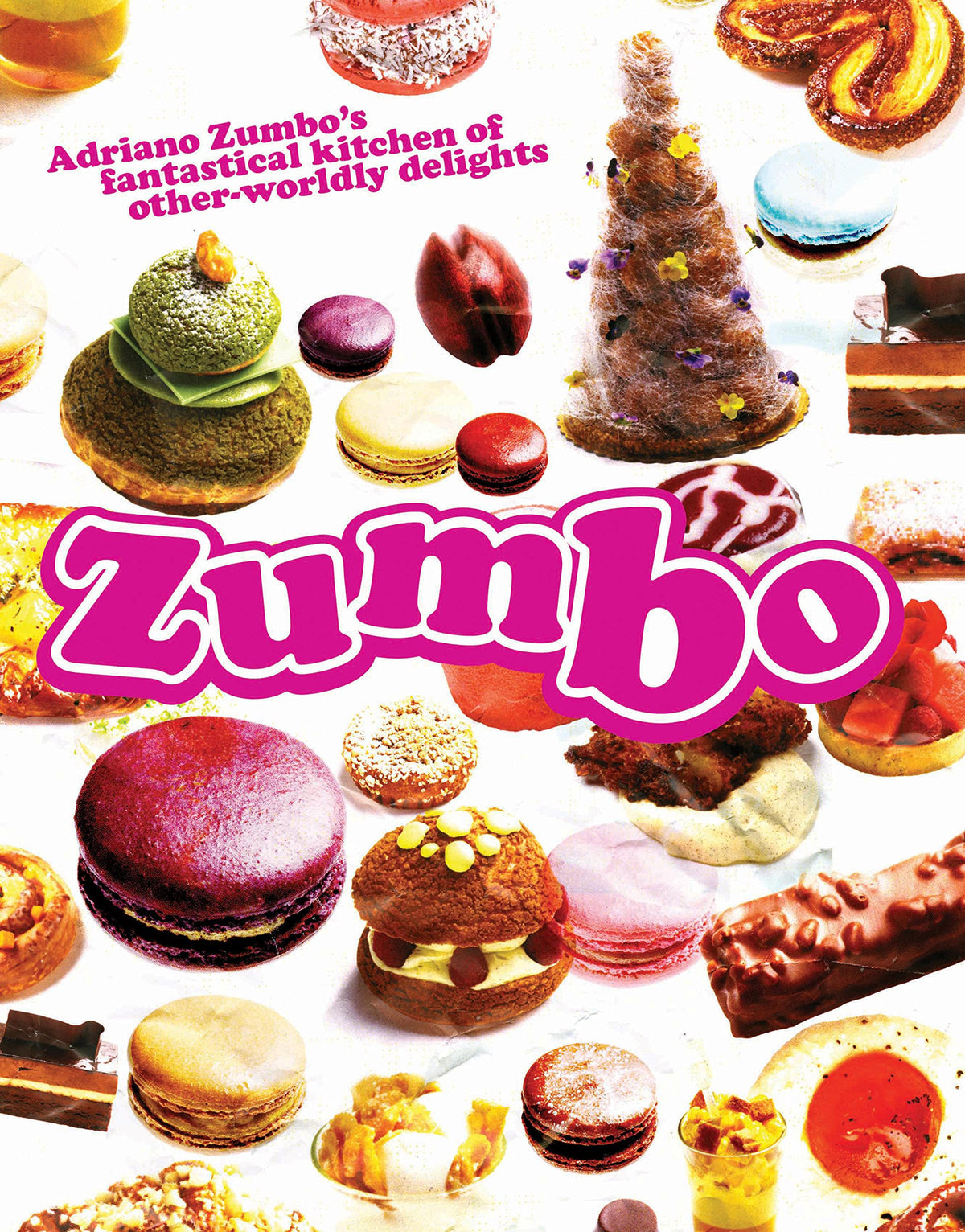 Zumbo: Adriano Zumbo's Fantastical Kitchen of Other-Worldly Delights