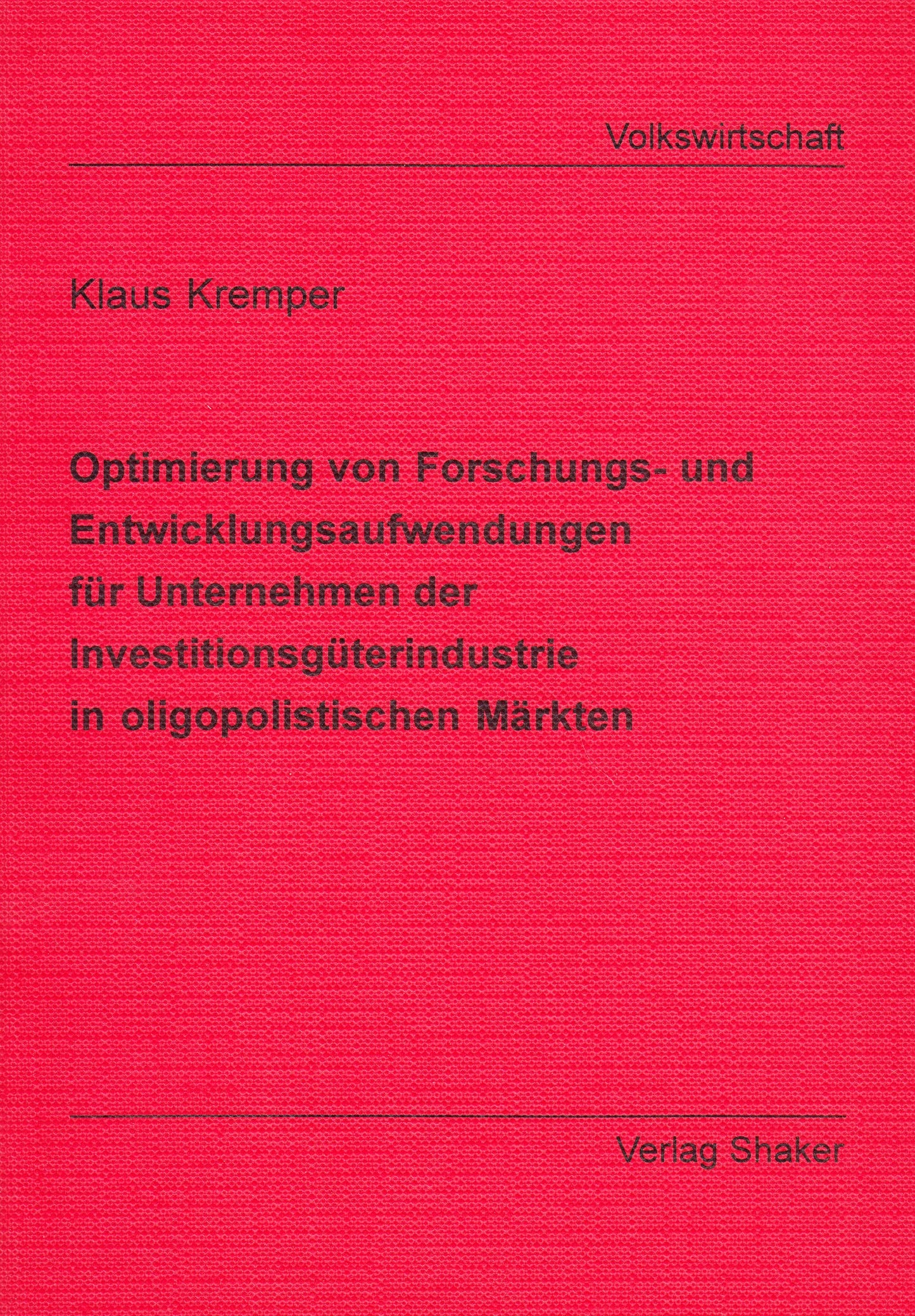 Optimierung von Forschungs- und Entwicklungsaufwendungen für Unternehmen der Investitionsgüterindustrie in oligopolistischen Märkten. Dissertation.