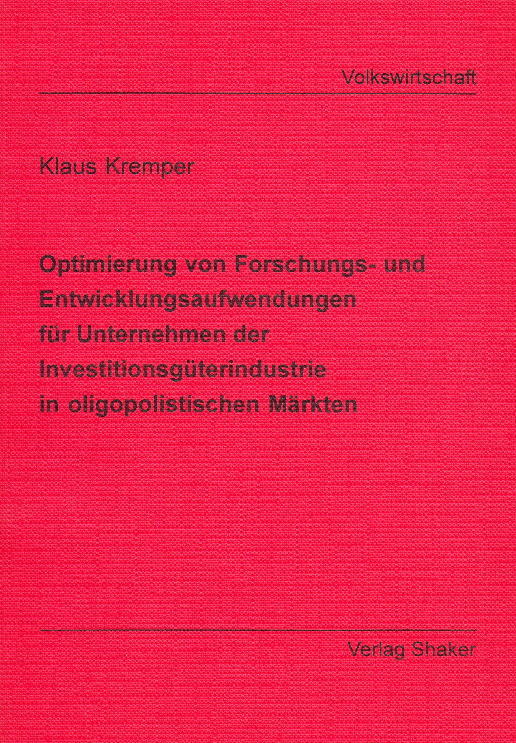 Optimierung von Forschungs- und Entwicklungsaufwendungen für Unternehmen der Investitionsgüterindustrie in oligopolistischen Märkten. Dissertation.