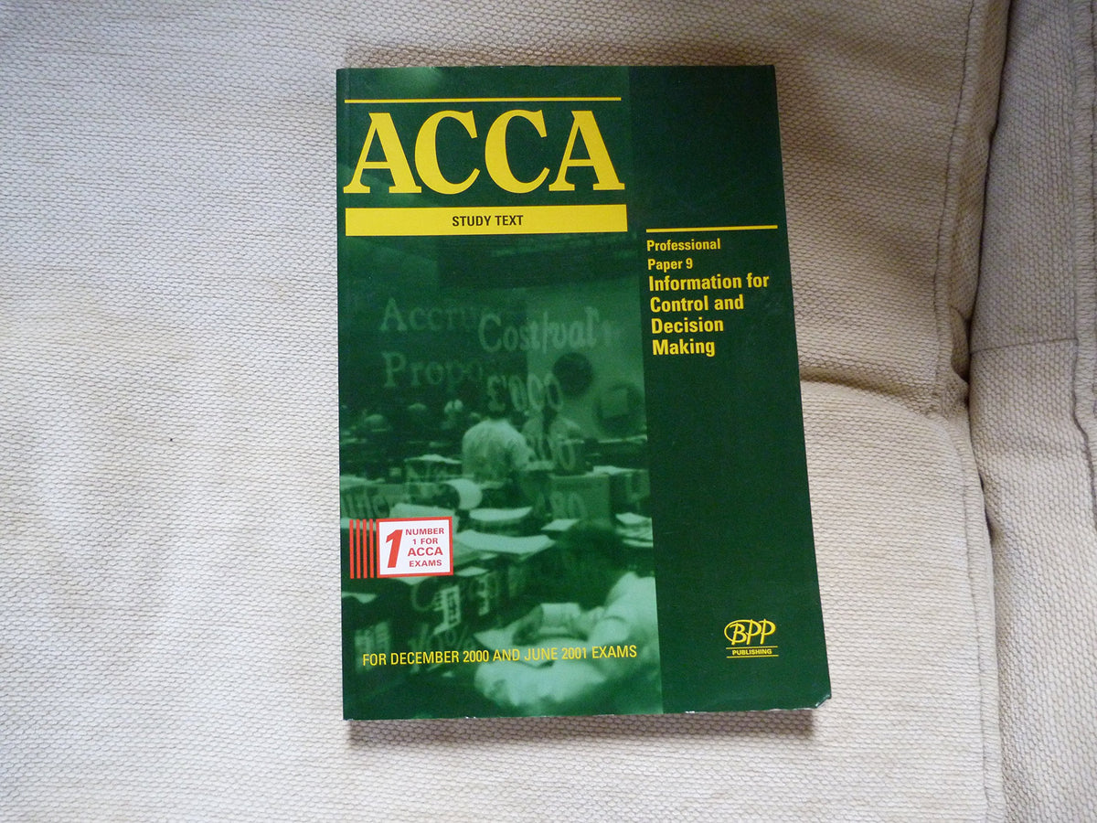 ACCA Paper 9 - Professional: Information for Control and Decision Making: Exam Dates - 12-00, 06-01: Study Text (2000) (