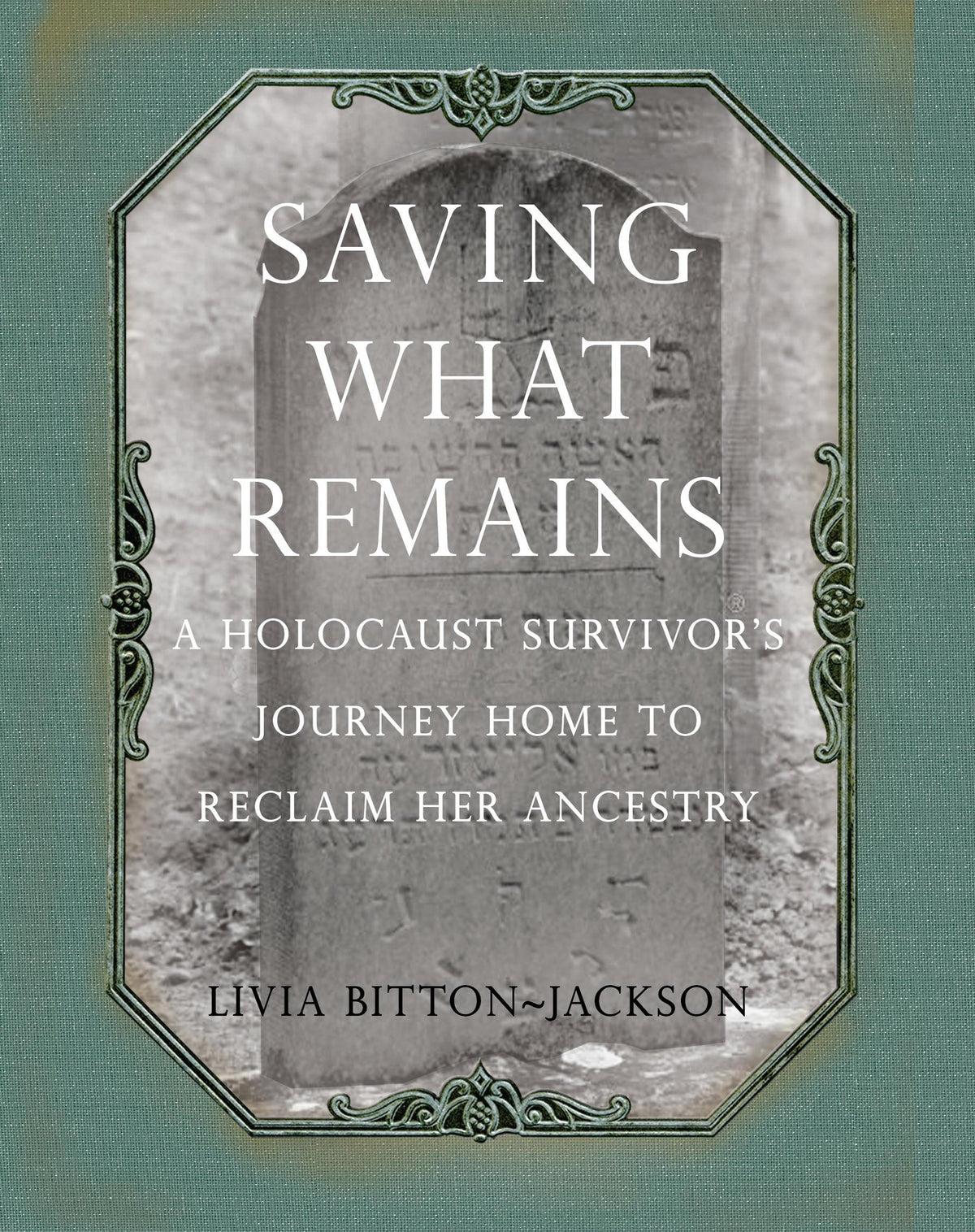 Saving What Remains: A Holocaust Survivor's Journey Home to Reclaim Her Ancestry
