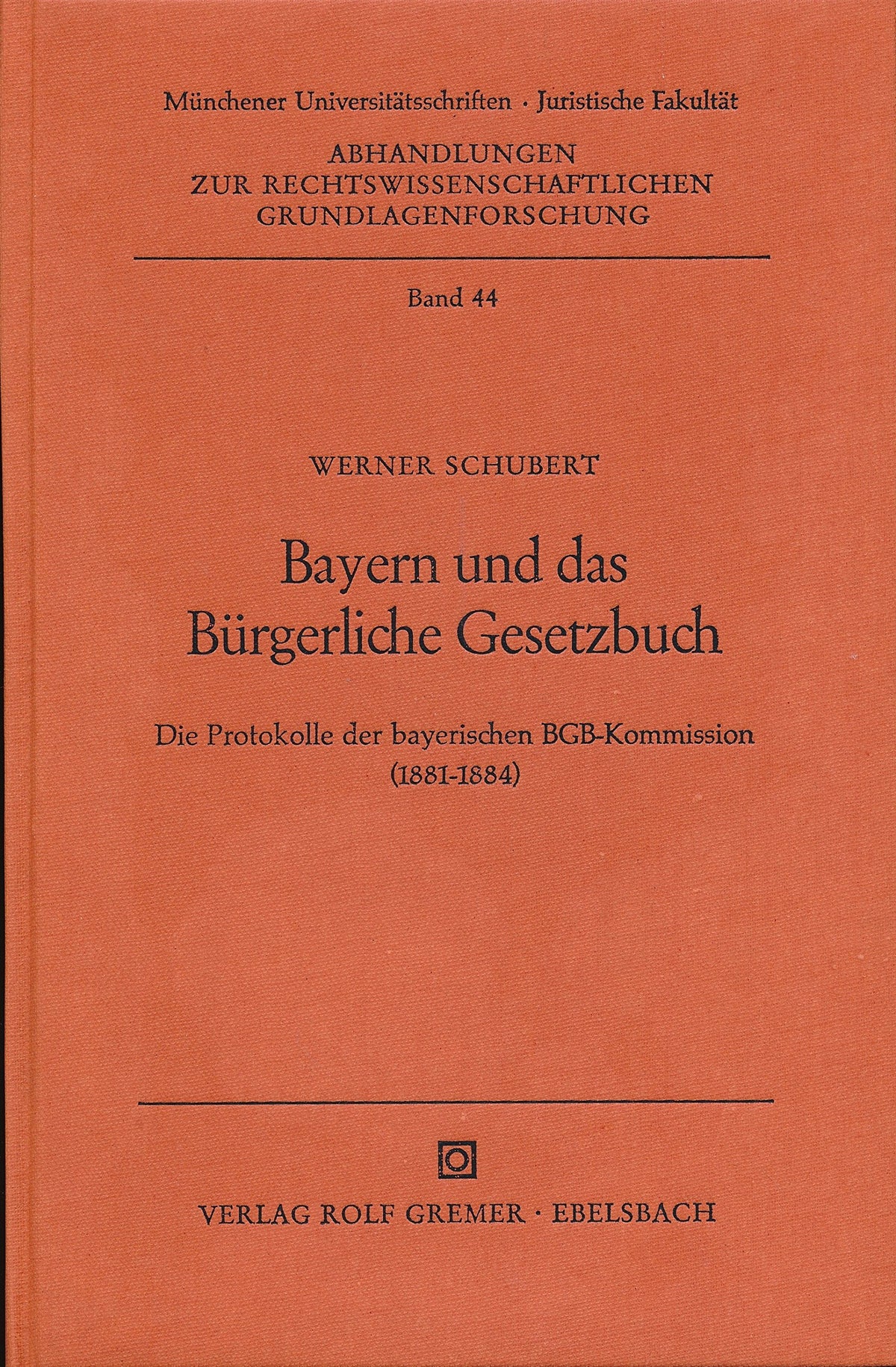 Bayern und das Bürgerliche Gesetzbuch: Die Protokolle der Bayerischen BGB-Kommission (1881-1884) (Abhandlungen zur rech