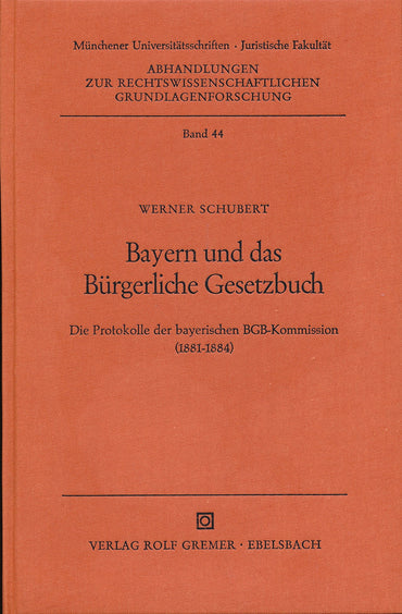 Bayern und das Bürgerliche Gesetzbuch: Die Protokolle der Bayerischen BGB-Kommission (1881-1884) (Abhandlungen zur rech