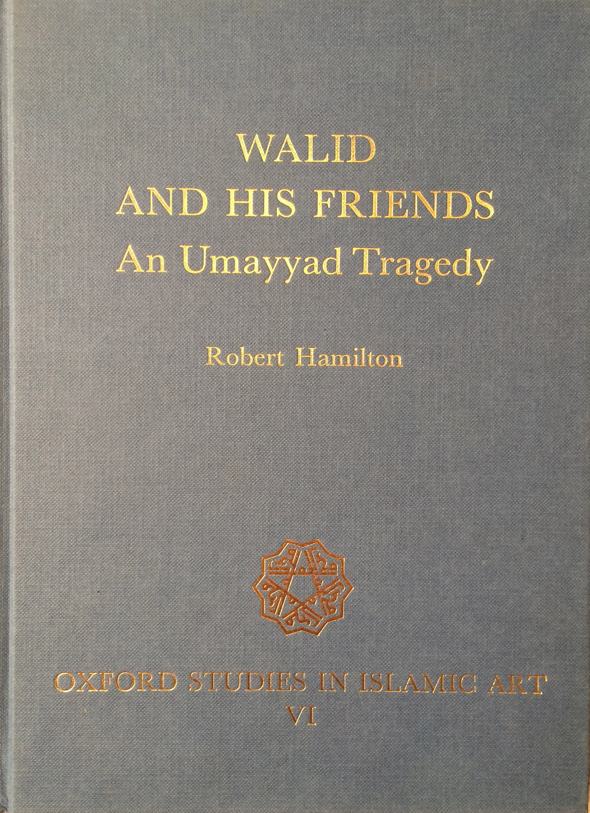 Walid and His Friends: An Umayyad Tragedy (Oxford Studies in Islamic Art)