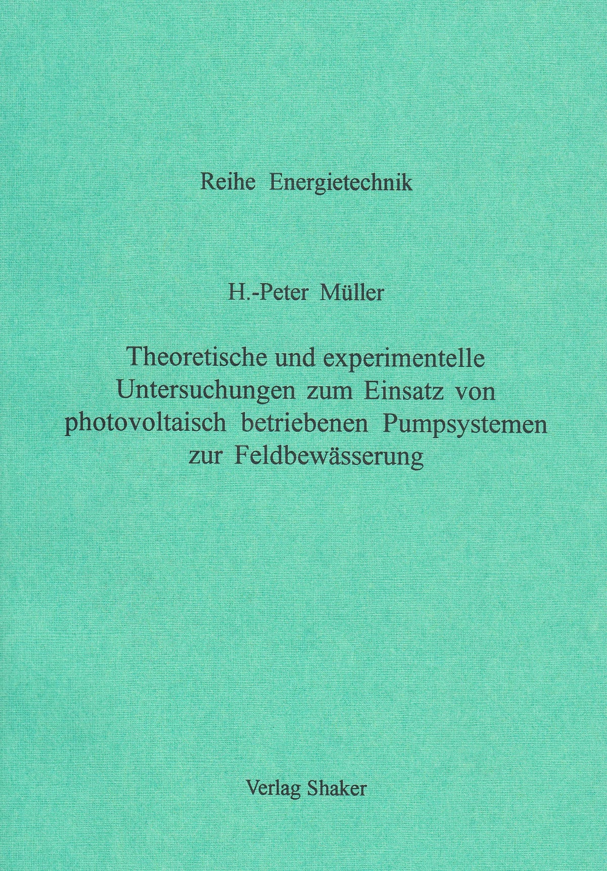 Theoretische und experimentelle Untersuchungen zum Einsatz von photovoltaisch betriebenen Pumpsystemen zur Feldbewässer