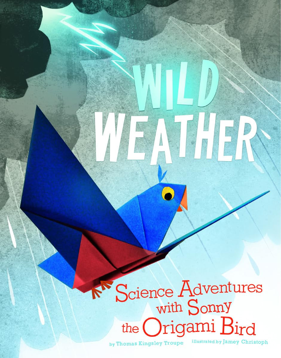 Wild Weather: Science Adventures with Sonny the Origami Bird (Nonfiction Picture Books: Origami Science Adventures)