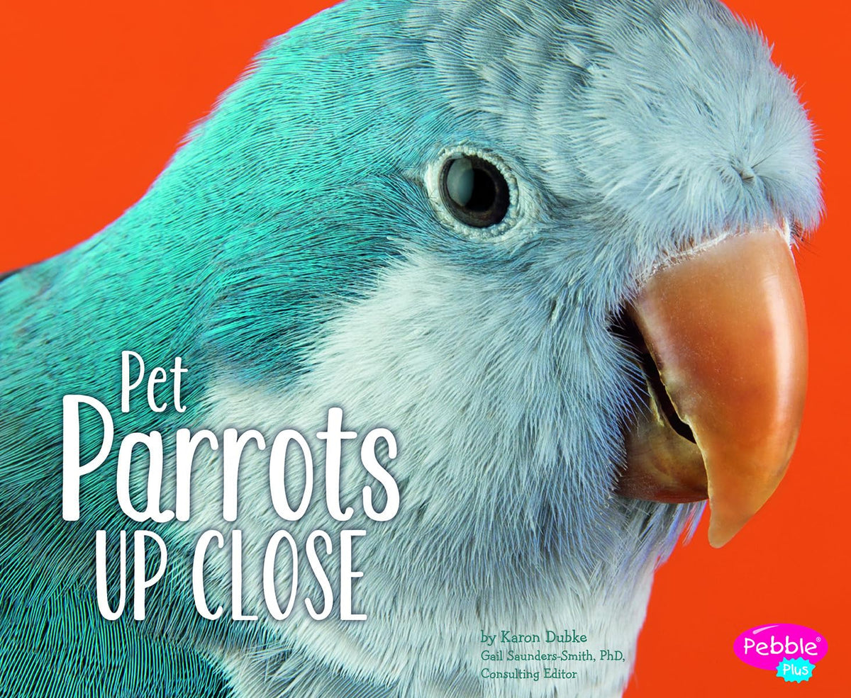 Pet Parrots Up Close (Pets Up Close)
