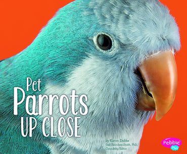 Pet Parrots Up Close (Pets Up Close)