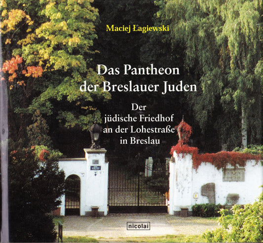 Das Pantheon der Breslauer Juden: Der jüdische Friedhof an der Lohestrasse in Breslau (Schlesische Kulturpflege) (Germa