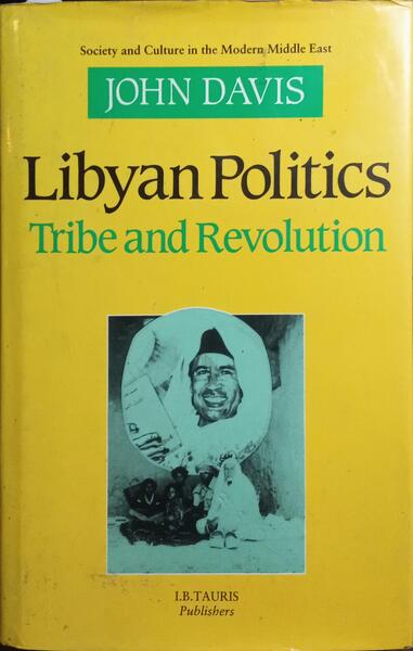 Libyan Politics: Tribe and Revolution (Society and Culture in the Middle East)